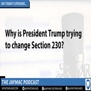 JayMac Snack:Why is President Trump trying to change Section 230?