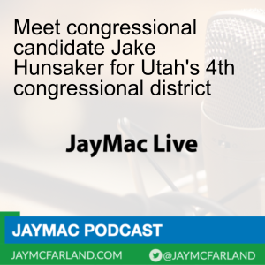 Meet congressional candidate Jake Hunsaker for Utah’s 4th congressional district