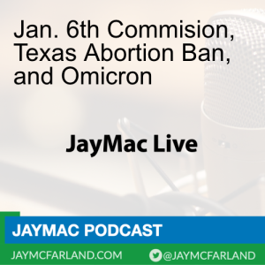 Jan. 6th Commision, Texas Abortion Ban, and Omicron