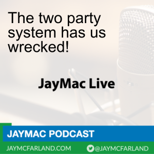 The two party system has us wrecked!