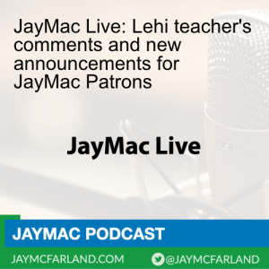 JayMac Live: Lehi teacher's comments and new announcements for JayMac Patrons