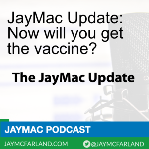 JayMac Update: Now will you get the vaccine?