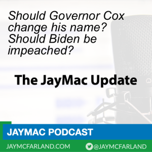 Should Governor Cox change his name? Should Biden be impeached?