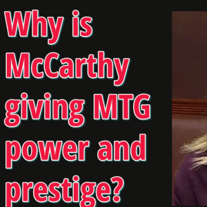 Why is Kevin McCarthy giving power and prestige to Marjorie Taylor Green?