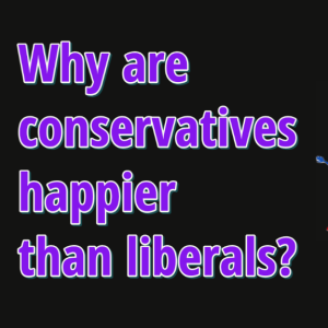Why are conservatives happier than liberals?