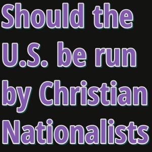 Should the U.S. be run by Christian Nationalists Plus Daily News Review
