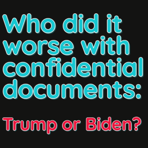 Who is worse with confidential documents: Trump or Biden?