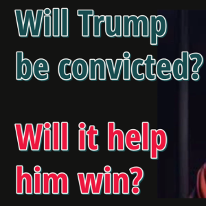 WillTrump get convicted? / Will it help him win the White House?