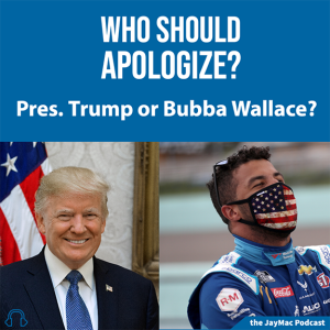 Who should apologize, President Trump or Bubba Wallace?