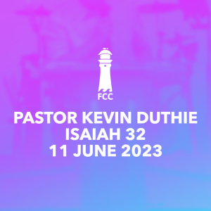 Pastor Kevin Duthie - Isaiah 32