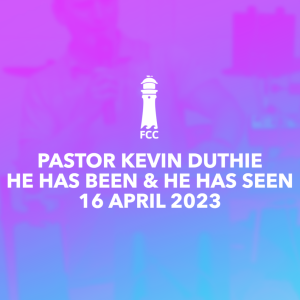 Pastor Kevin Duthie - He Has Been & He Has Seen