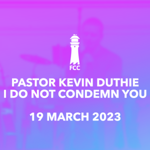 Pastor Kevin Duthie  - I Do Not Condemn You