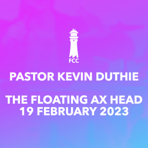 Pastor Kevin Duthie - The Floating Ax Head