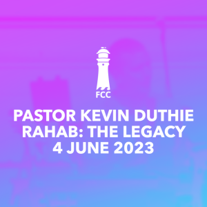 Pastor Kevin Duthie - Rahab: The Legacy