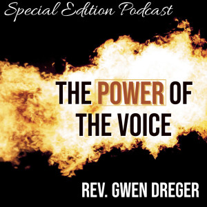 Audio - The Power of the Voice - Rev. Gwen Dreger