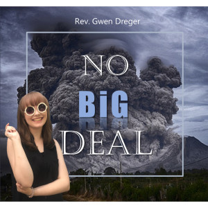 Audio - No Big Deal, Part 3 - Rev. Gwen Dreger