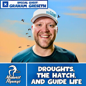 Graham Greseth; Droughts, The Hatch, and Guide Life