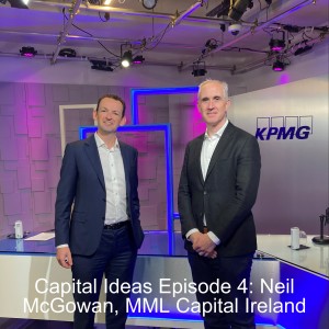 Capital Ideas Episode 4: Neil McGowan, MML Capital Ireland