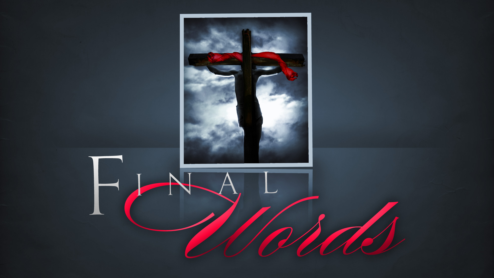 The Final Statements of Jesus From the Cross (part 7)
