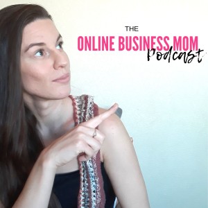 Episode 1 The Online Business Mom Podcast Kick Off