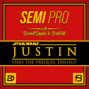 Semi Pro: Justin Fixes - The Star Wars Prequels (Part 1)