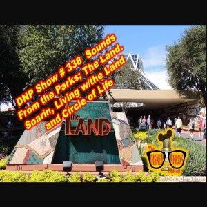 Show # 338 Sounds From the Parks; Attractions from Epcot's The Land