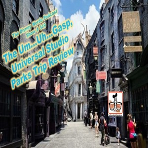 Show # 349: The Um…Uh…Gasp, Universal Studios Parks Trip Review