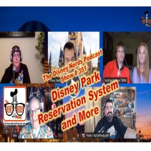 Show # 351 WDW Park Reservation System Reviewed and More