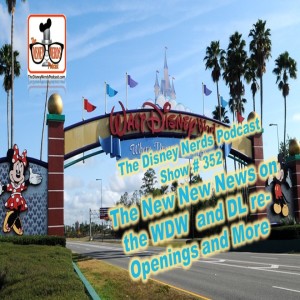Show # 352 New New News on WDW and DL Re-Openings and More