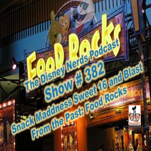 Show # 382 Round Three of DisneyNerds Snacks Madness and 'Food Rocks' Flashback