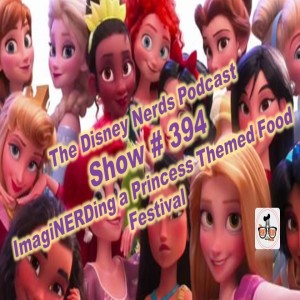 Show # 394 ImagiNERDing a Princess Themed Food Festival in Fantayland