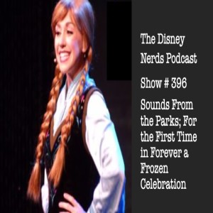 Show # 396 Sounds From the Parks; For the First Time in Forever a Frozen Celebration