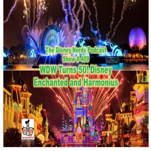 Show # 409 WDW Turns 50!  Disney Enchantment and Harmonius