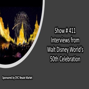 Show # 411 Interviews from Walt Disney World‘s 50th Celebration