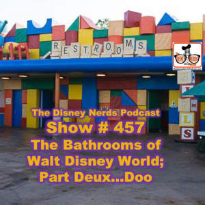 Show # 457 The Bathrooms of Walt Disney World Part Deux-Doo