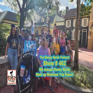 Show # 462 9th Annual Disney Nerds Meet-up Weekend Trip Report