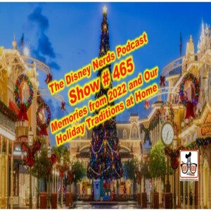 Show # 465 Our Memories of 2022 and Our Disney Holiday Traditions at Home