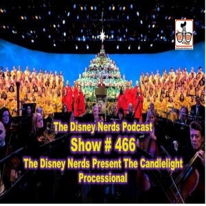 Show # 466 The Disney Nerds Present The Candlelight Processional