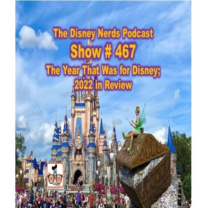 Show # 467: Disney, The Year That Was 2022. Our Review