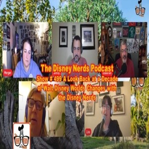 Show # 499 A Look Back at a Decade of Walt Disney Worlds Changes with the Disney Nerds Podcast