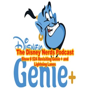 Show # 524 Revisiting Genie + and Lightning Lanes