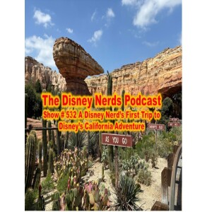 Show # 532 A Disney Nerd's First Trip to Disney's California Adventure