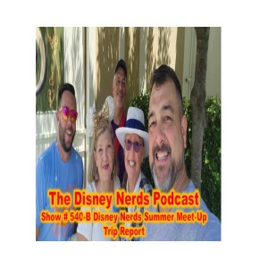 Show # 540-B Disney Nerds Summer Meet-Up Trip Report