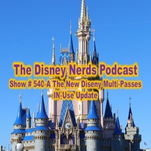 Show # 540-A The New Disney Multi-Passes In-Use Update