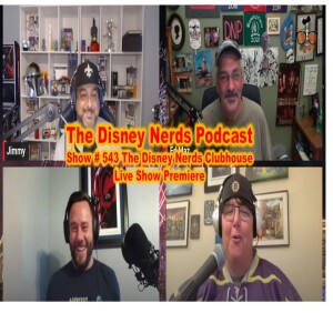 Show # 543 The Disney Nerds Clubhouse Live Show Premiere