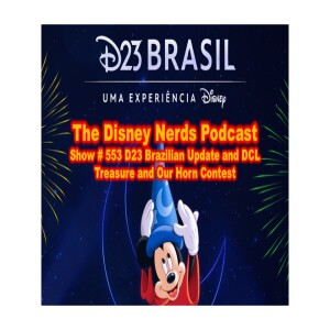 Show # 553 D23 Brazilian Update and DCL Treasure and Our Horn Contest