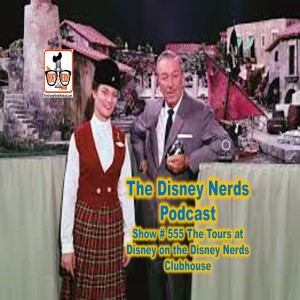 Show # 555 The Tours at Disney on the Disney Nerds Clubhouse