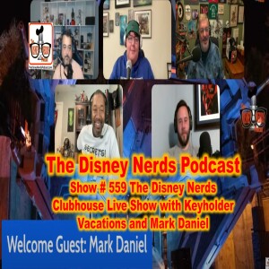 Show # 559 The Disney Nerds Clubhouse Live Show With Keyholder Vacations and Disney Entertainment veteran, Mark Daniel