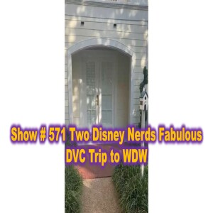 Show # 571 Two Disney Nerds Fabulous DVC Trip to WDW