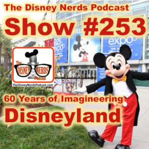 Show #253: Imagineering 60 Years of Disneyland (D23 Expo Breakout)